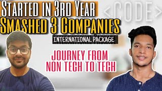 Started in 3rd year and Smashed 3 Companies and International Package | Journey from NonTech to Tech