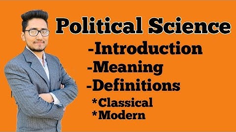 political science: meaning and definitions, traditional and modern definitions of political science