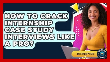 How To Crack Internship Case Study Interviews Like A Pro? - Internship Hero