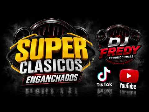 SUPER CLASICOS ENGANCHADOS - DJ FREDY