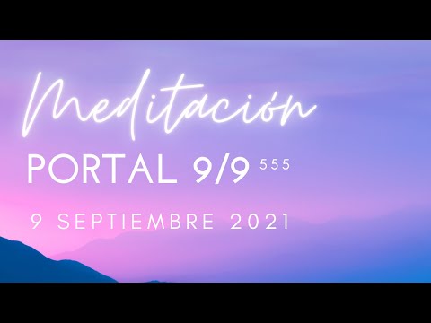 Meditación guiada Portal energético 9/9 I 9 septiembre 2021 I Crea tu nueva realidad y fluye