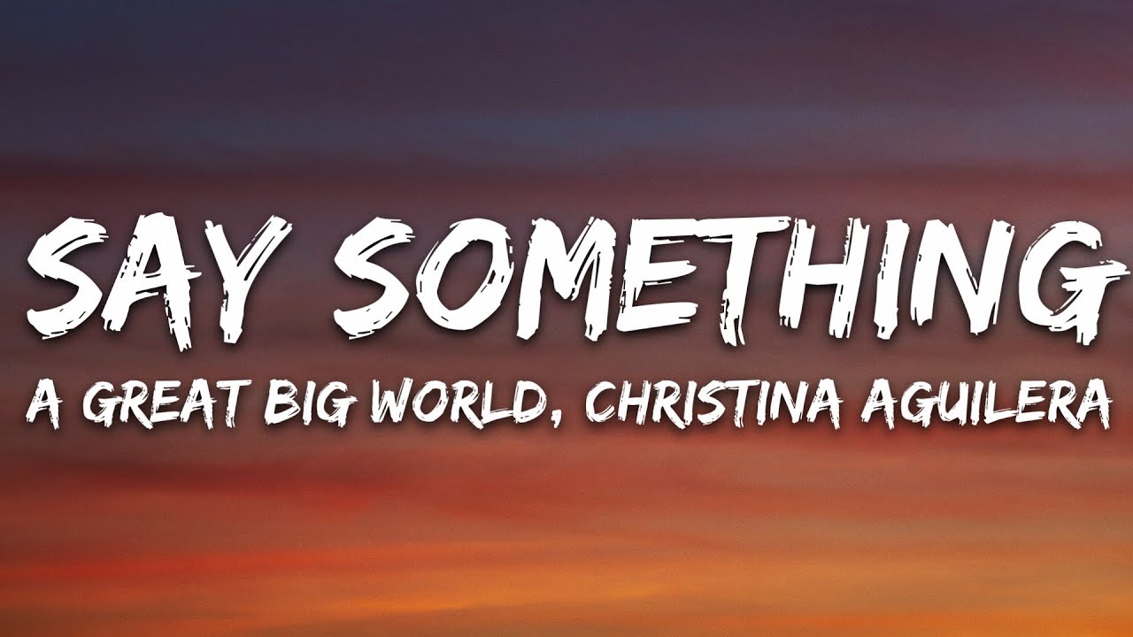 A Great Big World Christina Aguilera   Say Something Lyrics