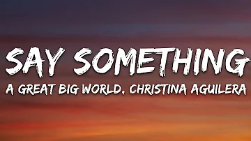 A Great Big World, Christina Aguilera - Say Something (Lyrics)