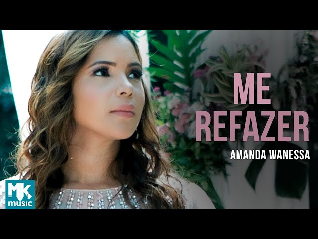 Amanda Wanessa - Me Refazer (Clipe Oficial MK Music) class=