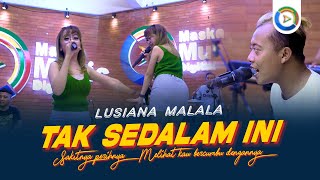 Tak Sedalam Ini - Lusiana Malala (Official Live Music) Music Sensitive