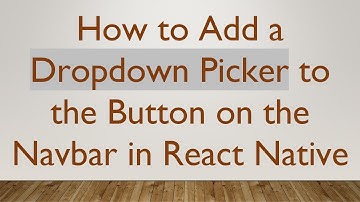 How to Add a Dropdown Picker to the Button on the Navbar in React Native