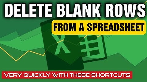 Delete Blank Rows From A Spreadsheet Very Quickly With These Shortcuts - In Under 60 Seconds