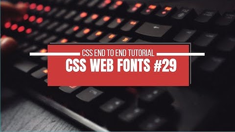 CSS Web Fonts|| Advanced CSS || END TO END COURSE #29