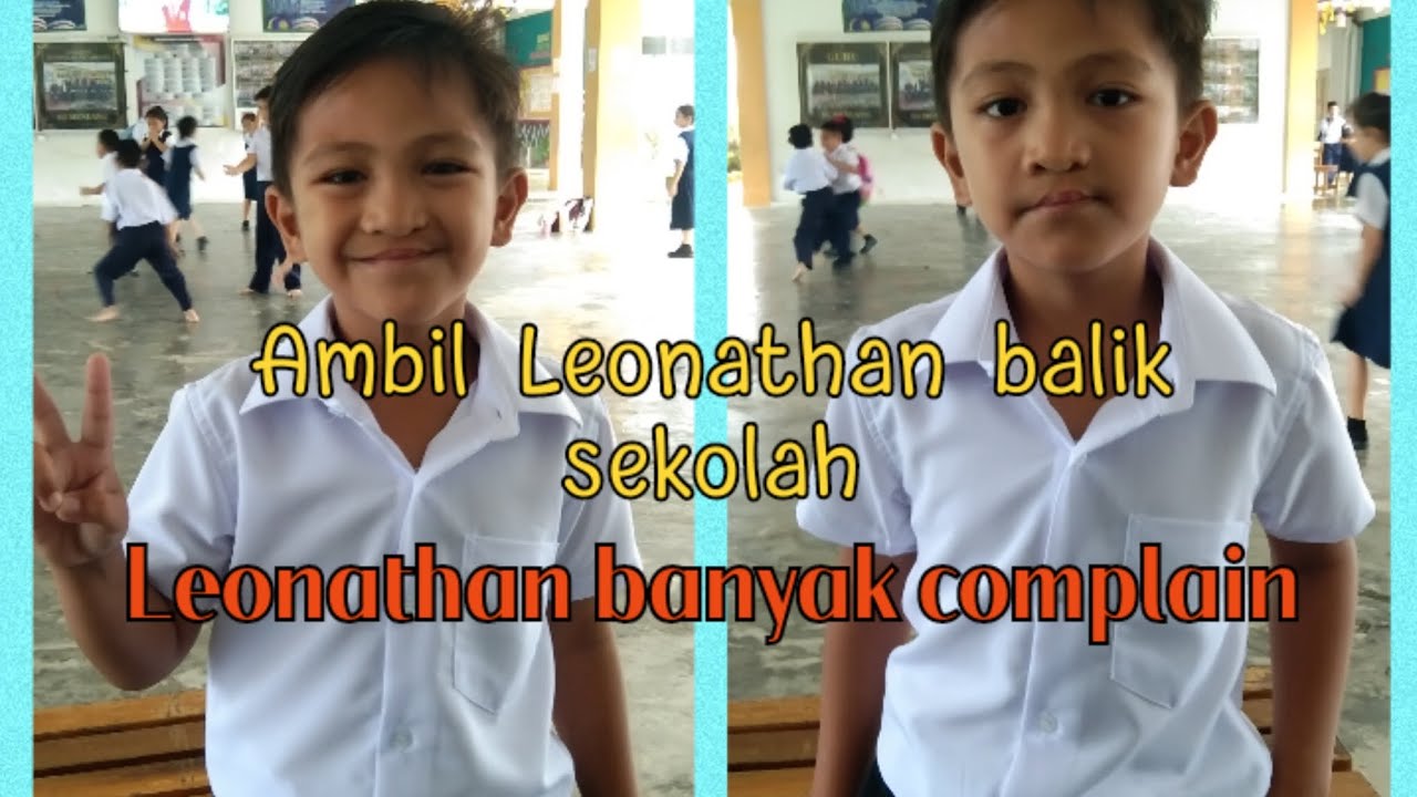 Ambil Leonathan balik sekolah | Leonathan banyak complain 