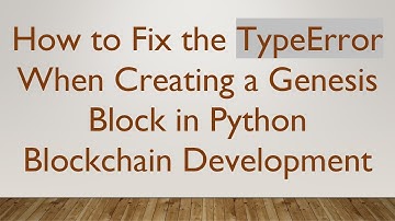 How to Fix the TypeError When Creating a Genesis Block in Python Blockchain Development