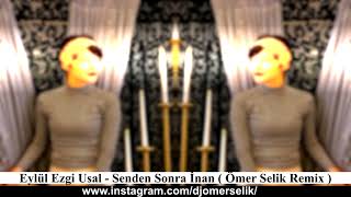 Eylül Ezgi Usal - Senden Sonra İnan ( Ömer Selik Remix ) Resimi