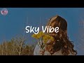 Sky Vibe - songs that give u vibes  (best chill music mix)