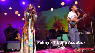 Video thumbnail of "Palmy - T Bone Acoustic - Ooh"