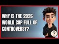 Why Is the 2026 World Cup Full of Controversy?