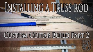 A new Guitar Build Part 2: Installing a Truss rod in a new guitar neck
