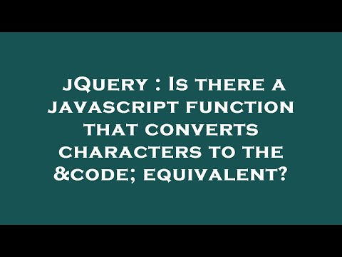 jQuery : Is there a javascript function that converts characters to the &code; equivalent?