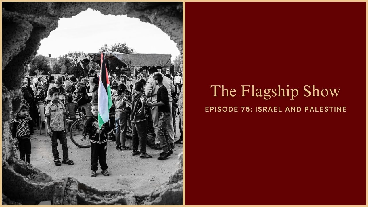 The Flagship Show: Israel and Palestine