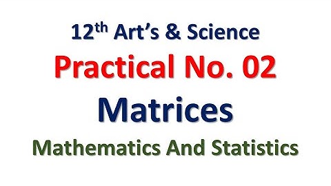 Practical No. 02 | Matrices | 12th Math | Art and Science | Hence The Solution