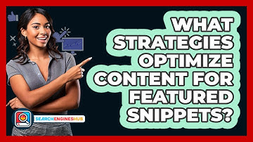 What Strategies Optimize Content For Featured Snippets? - SearchEnginesHub.com