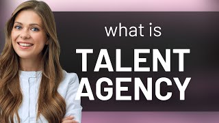 Understanding Talent Agencies: A Guide for English Learners