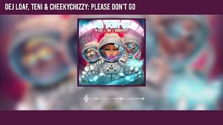 DeJ Loaf, Teni & Cheekychizzy - Please Don't Go (Official Audio)