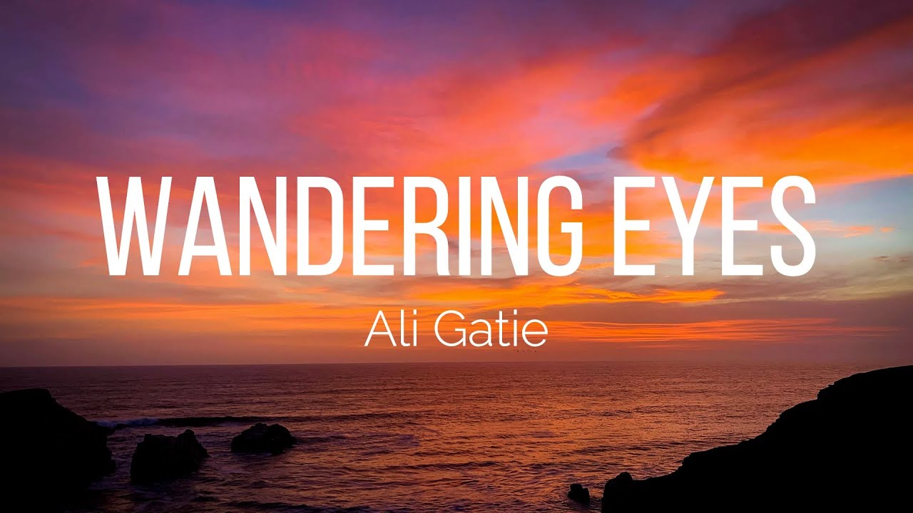 wandering eyes lyrics ali gatie