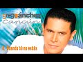 CUANDO TU NO ESTAS -Greg Sánchez KARAOKE