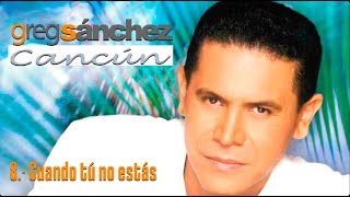 CUANDO TU NO ESTAS -Greg Sánchez KARAOKE