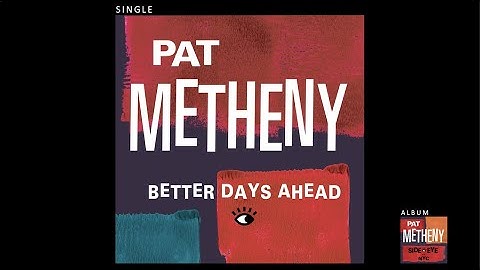 Pat Metheny - Better Days Ahead (Official Audio)