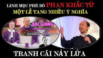 Linh mục Phan Khắc Từ: Một lễ tang, nhiều tầng ý nghĩa | Phân tích & Kể chuyện