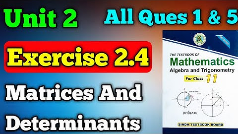 Exercise 2.4 unit 2 matrices and determinants class 11 New mathematics book | questions 1 to 5