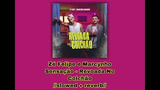 Zé Felipe e Marcynho Sensação - Revoada No Colchão 🛌//𝚜𝚕𝚘𝚠𝚎𝚍 + 𝚛𝚎𝚟𝚎𝚛𝚋//🛌