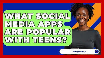 What Social Media Apps Are Popular With Teens? - Be App Savvy
