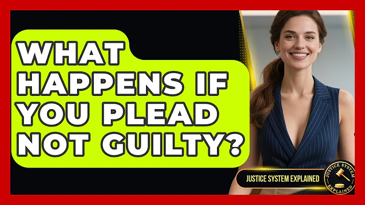 What Happens If You Plead Not Guilty? - Justice System Explained