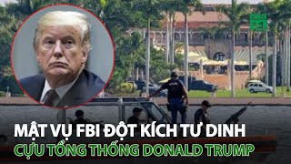 Mật vụ FBI đột kích tư dinh cựu Tổng thống Mỹ Donald Trump | VTC14