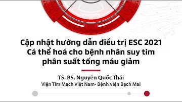 Cá thể hoá cho bệnh nhân suy tim phân suất tống máu giảm - TS. BS. Nguyễn Quốc Thái