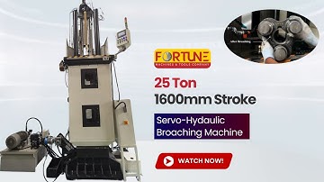 Fortune - 25 Ton Broaching Machine I Fully Automatic I Servo-Hydraulic