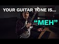 Two likely reasons why your guitar tone sucks