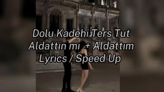 Dolu Kadehi Ters Tut - Aldattın Mı Aldattım Lyrics Speed Up