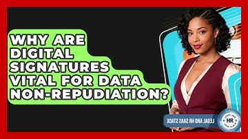 Why Are Digital Signatures Vital For Data Non-repudiation? - Legal And HR SaaS Stack