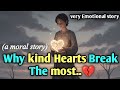 Why kind Hearts Break the Most..💔 very emotional story #englishstory  