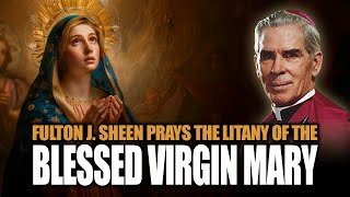 Fulton J. Sheen prays the 'Litany of the Blessed Virgin Mary' 🙏