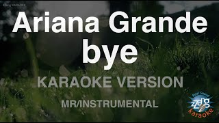 Ariana Grande-bye (MR/Instrumental) (Karaoke Version)