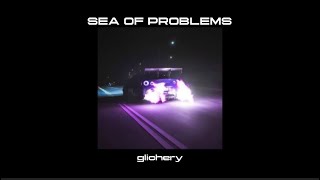 glichery - sea of problems slowed & reverb