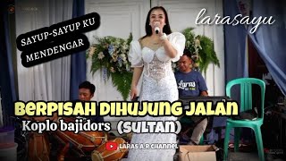 BERPISAH DIHUJUNG JALAN//SULTANCover#live perform #larasayu #koplo #bajidors