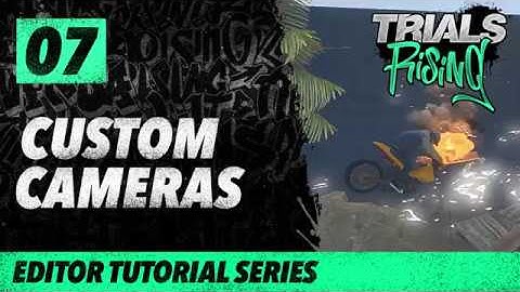 Trials Rising Editor Tutorial Series: 07 Custom Camera