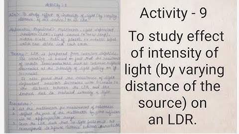 To study effect of intensity of light (by varying distance of the source) on an LDR with readings.