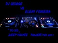 Dj george vs eleni foureira   deep house remix 2011