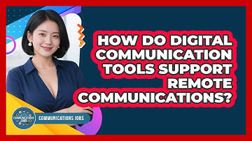 How Do Digital Communication Tools Support Remote Communications? - Communications Jobs