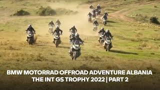 BMW Motorrad Offroad Adventure Albania The Int GS Trophy 2022 | Part 2